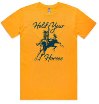 Hold Your Horses Tee ~ Gold